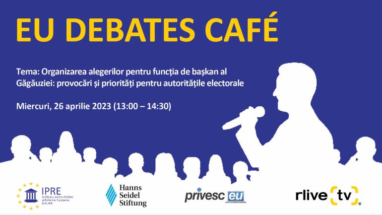 EU Debates Cafe organizat de IPRE cu tema „Organizarea alegerilor pentru funcția de bașkan al Găgăuziei: provocări și priorități pentru autoritățile electorale”