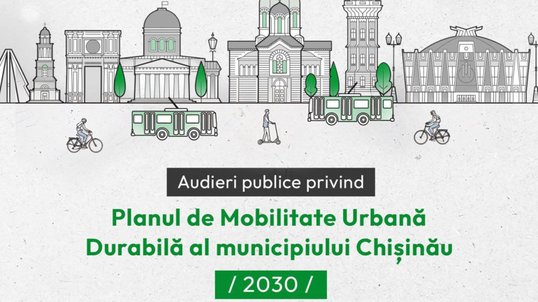 Audieri publice privind elaborarea Planului de Mobilitate Urbană Durabilă Chișinău 2030